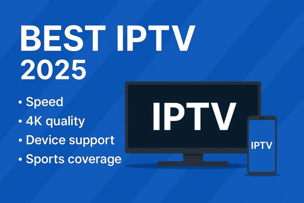 Best IPTV 2025 — speed, 4K quality, device support & sports coverage.