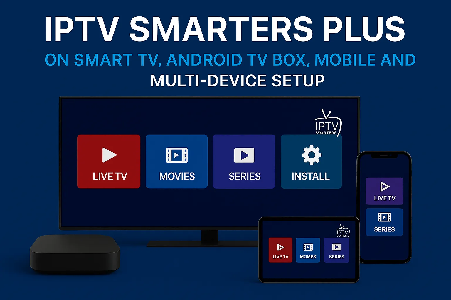 IPTV Smarters Plus on Smart TV, Android TV Box, mobile and tablet — multi-device setup